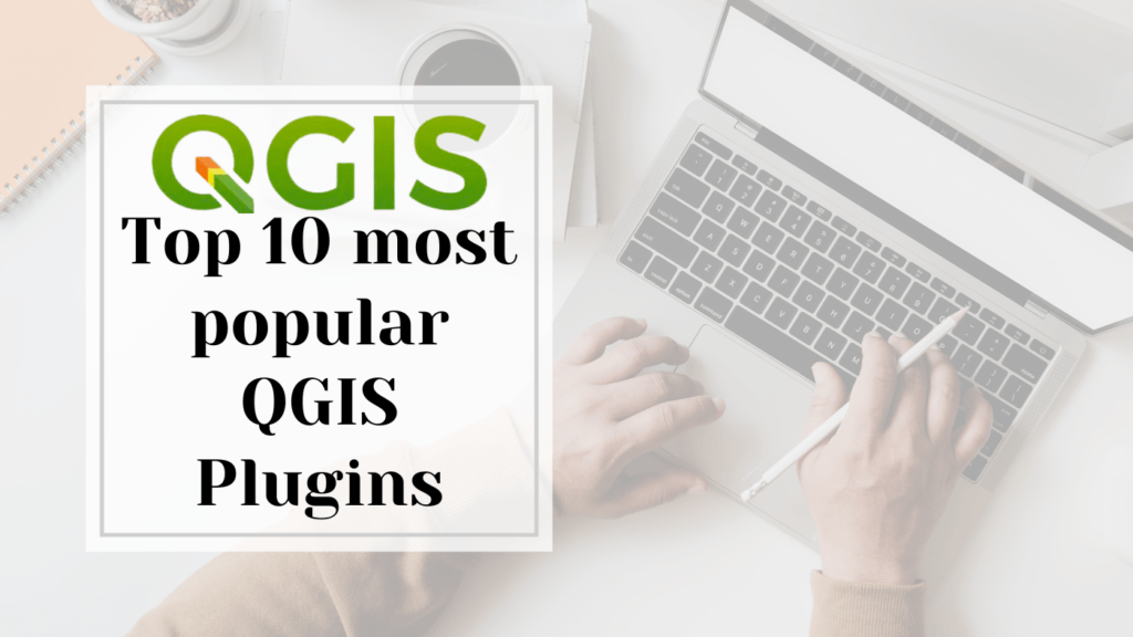 Top 10 most popular QGIS Plugins